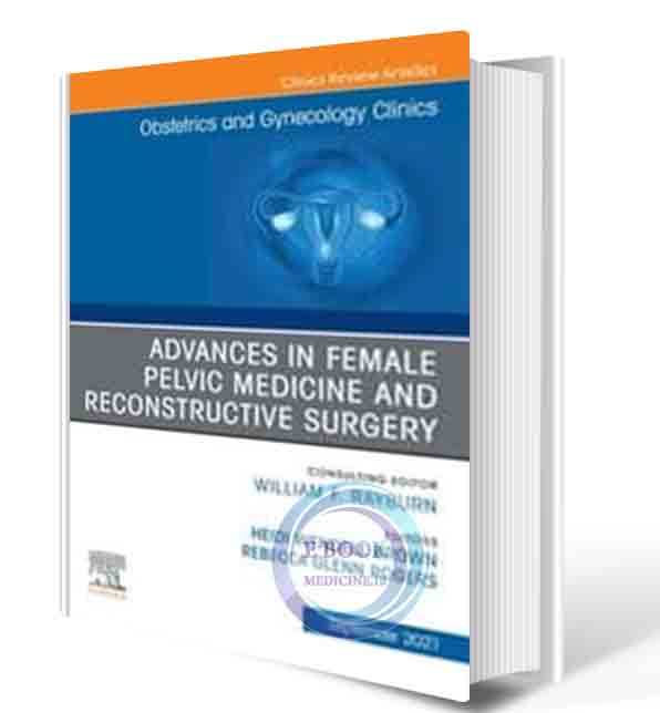 دانلود کتاب Advances in Female Pelvic Medicine and Reconstructive Surgery, An Issue of Obstetrics and Gynecology Clinics (Volume 48-3) (The Clinics: Internal Medicine, Volume 48-3) 2021 (ORIGINAL PDF)